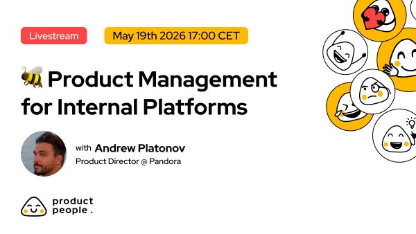 🐝 Product Management for Internal Platforms with Andrew Platonov @ Pandora