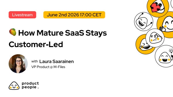 🥭 Mature Product, Fresh Experience: How Mature SaaS Stays Customer‑Led