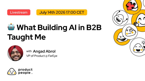 🤖 What Building AI in B2B Taught Me That Product Books Didn’t